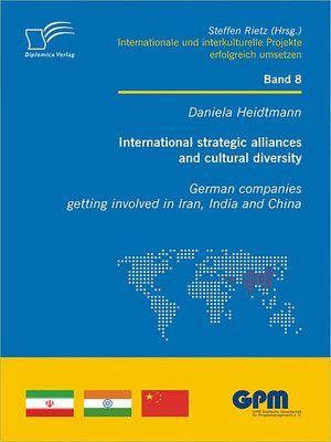 cover image of International strategic alliances and cultural diversity--German companies getting involved in Iran, India and China